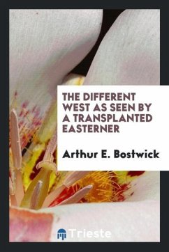 The different West as seen by a transplanted easterner - Bostwick, Arthur E.