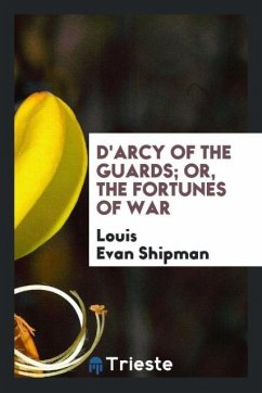 D'Arcy of the Guards; or, The fortunes of war - Shipman, Louis Evan