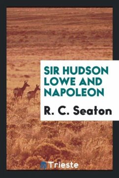 Sir Hudson Lowe and Napoleon - Seaton, R. C.