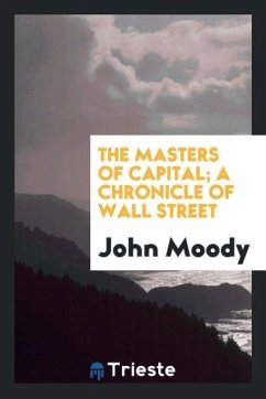 The masters of capital; a chronicle of Wall street - Moody, John