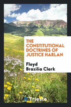 The constitutional doctrines of Justice Harlan - Clark, Floyd Brazilia