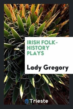 Irish folk-history plays - Gregory, Lady