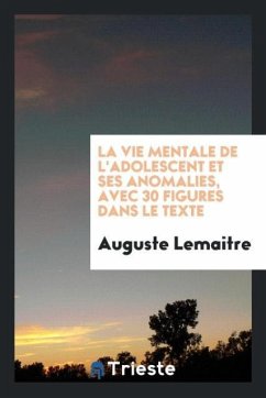 La vie mentale de l'adolescent et ses anomalies, avec 30 figures dans le texte - Lemaitre, Auguste