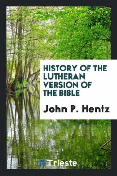 History of the Lutheran version of the Bible - Hentz, John P.