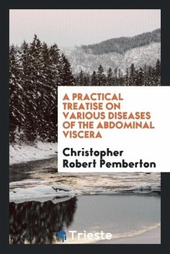 A practical treatise on various diseases of the abdominal viscera - Pemberton, Christopher Robert