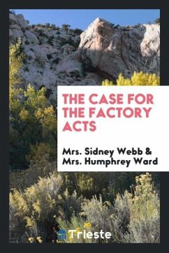 The case for the factory acts - Webb, Sidney; Ward, Humphrey