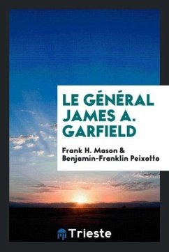 Le général James A. Garfield - Mason, Frank H.; Peixotto, Benjamin-Franklin
