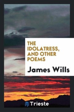 The idolatress, and other poems - Wills, James