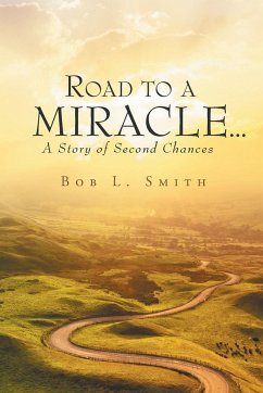 Road to a Miracle...a story of second chances - Smith, Bob L.