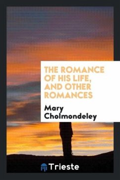 The romance of his life, and other romances - Cholmondeley, Mary