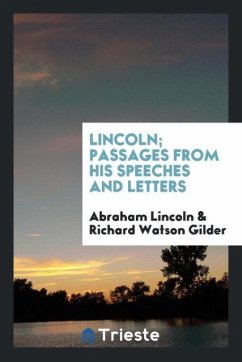 Lincoln; passages from his speeches and letters - Lincoln, Abraham; Gilder, Richard Watson