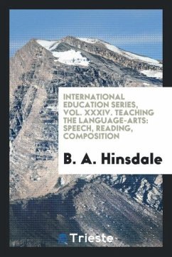 International education series, Vol. XXXIV. Teaching the language-arts - Hinsdale, B. A.