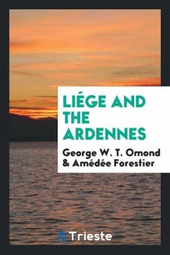 Liége and the Ardennes - Omond, George W. T.; Forestier, Amédée