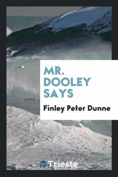 Mr. Dooley says - Dunne, Finley Peter
