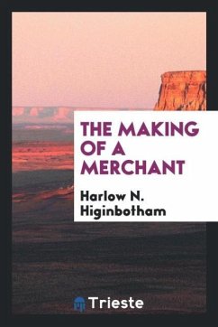The making of a merchant - Higinbotham, Harlow N.