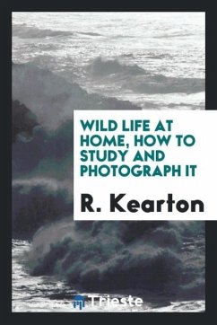 Wild life at home, how to study and photograph it - Kearton, R.