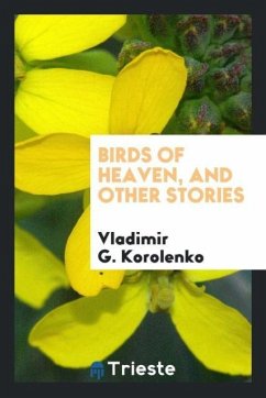 Birds of heaven, and other stories - Korolenko, Vladimir G.