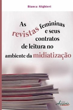 As revistas femininas e seus contratos de leitura no ambiente da midiatização (eBook, ePUB) - Alighieri, Bianca