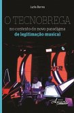 O tecnobrega no contexto do novo paradigma de legitimação musical (eBook, ePUB)