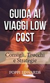 GUIDA AI VIAGGI LOW COST: Consigli, Trucchi e Strategie (eBook, ePUB)