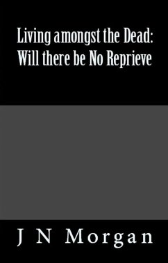 Living amongst the Dead: Will there be No Reprieve (eBook, ePUB) - Morgan, J N