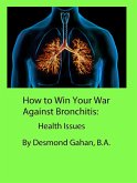 How to Win Your War Against Bronchitis: Health Issues (eBook, ePUB)
