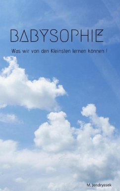 Babysophie - Was wir von den Kleinsten lernen können ! (eBook, ePUB) - Jendryssek, Michael
