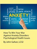 How To Win Your War Against Anxiety Disorders: Psychological Health Issues (eBook, ePUB)