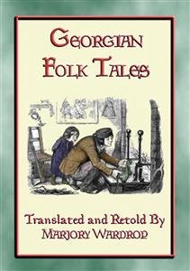 GEORGIAN FOLK TALES - 38 folk tales from the Caucasus Corridor (eBook, ePUB) - E. Mouse, Anon; and Retold by Marjory Wardrop, Translated