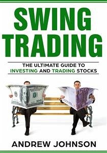 Swing Trading: The Definitive And Step by Step Guide To Swing Trading (eBook, ePUB) - Johnson, Andrew