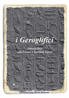 i Geroglifici Introduzione alla Lingua e Scrittura Egizia (eBook, ePUB) - Luigi Maria Brancato, Giovanni