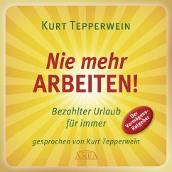 Nie mehr arbeiten! Bezahlter Urlaub für alle (MP3-Download) - Tepperwein, Kurt