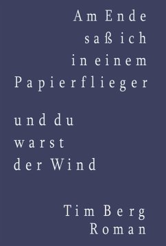 Am Ende saß ich in einem Papierflieger und du warst der Wind - Berg, Tim