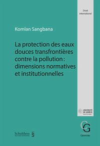 La protection des eaux douces transfrontières contre la pollution : dimensions normatives et institutionnelles