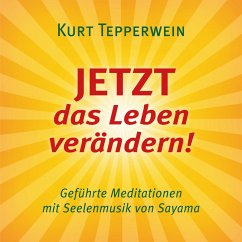 JETZT das Leben verändern! (mit klangenergetischer Musik von Sayama) (MP3-Download) - Tepperwein, Kurt