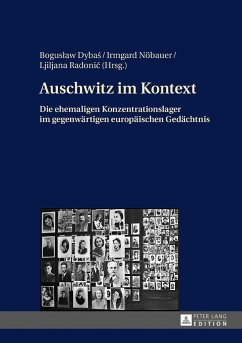 Auschwitz im Kontext: Die ehemaligen Konzentrationslager im gegenwaertigen europaeischen Gedaechtnis Ljiljana Radonic Editor