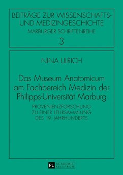 Das Museum Anatomicum am Fachbereich Medizin der Philipps-Universität Marburg - Ulrich, Nina