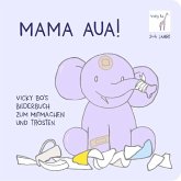 Mama Aua! Vicky Bo's Bilderbuch zum Mitmachen und Trösten