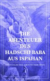 Die Abenteuer des Hadschi Baba aus Ispahan: Orientalischer Abenteuerroman (eBook, ePUB)