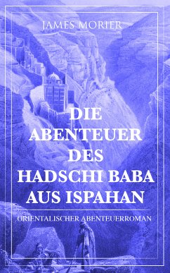 Die Abenteuer des Hadschi Baba aus Ispahan: Orientalischer Abenteuerroman (eBook, ePUB) - Morier, James