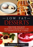 Low Fat Desserts: Discover The Most Delicious, Scrumptious Low Fat Desserts Fit For A King! (Low Fat Food, #1) (eBook, ePUB)