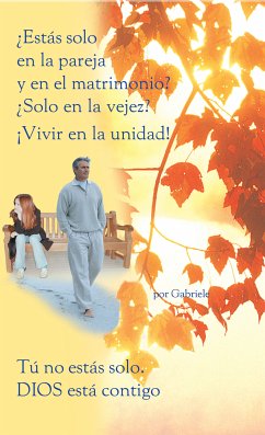 ¿Estas solo en la pareja y en el matrimonio? ¿Solo en la vejez? ¡Vivir en la unidad! (eBook, ePUB) - Gabriele