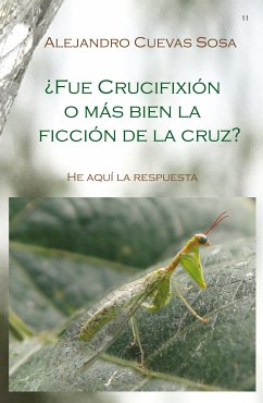 ¿Fue crucifixión o mas bien la ficcion de la cruz? (eBook, ePUB) - Cuevas-Sosa, Alejandro