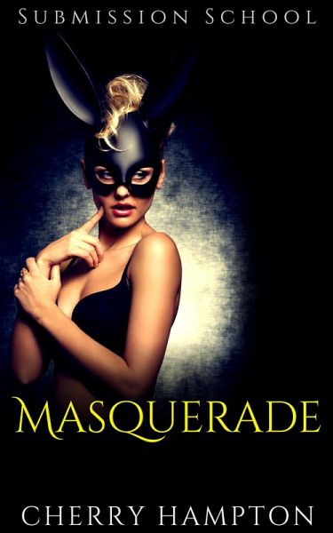 Masquerade (Submission School New Adult BDSM, #5) (eBook, ePUB) Masquerade (Submission School New Adult BDSM, #5) (eBook, ePUB)