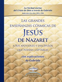 Las grandes enseñanzas cósmicas de JESÚS de Nazaret con explicaciones dadas por Gabriele (eBook, ePUB) - Gabriele