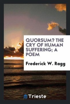 Quorsum? The cry of human suffering; a poem