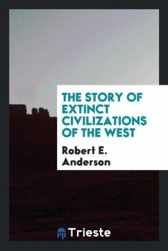 The story of extinct civilizations of the West - Anderson, Robert E.