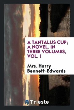 A tantalus cup; a novel. In three volumes, Vol. I