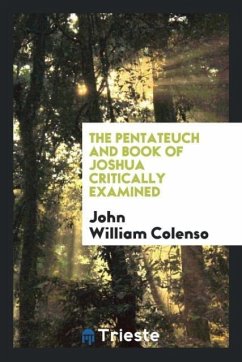 The Pentateuch and book of Joshua critically examined - Colenso, John William