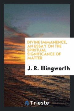 Divine immanence, an essay on the spiritual significance of matter - Illingworth, J. R.